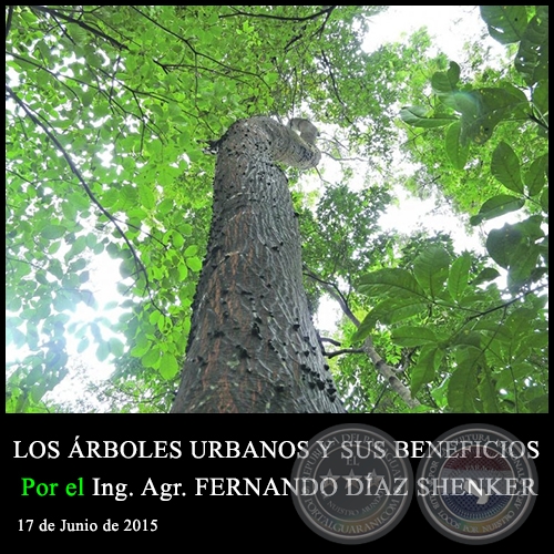 LOS RBOLES URBANOS Y SUS BENEFICIOS - Ing. Agr. FERNANDO DAZ SHENKER - 17 de Junio de 2015